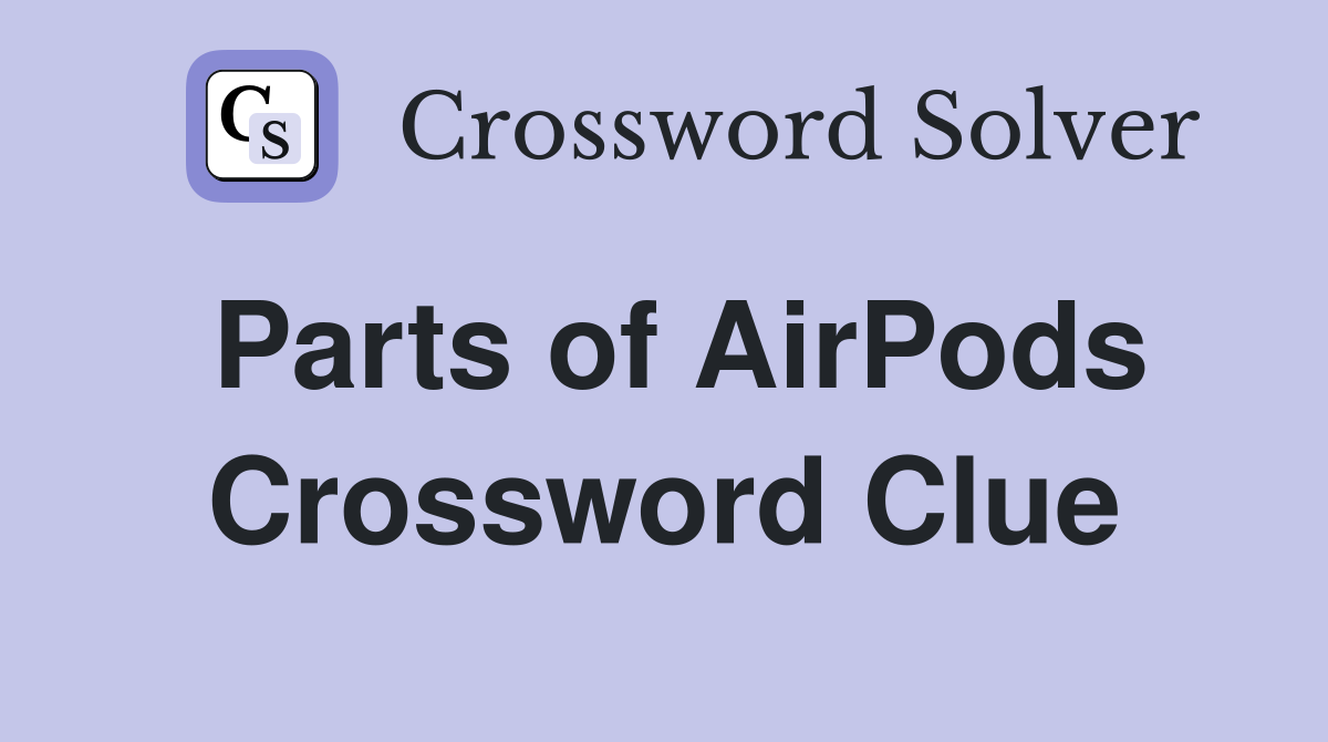 Parts of airpods crossword clue answers crossword solver